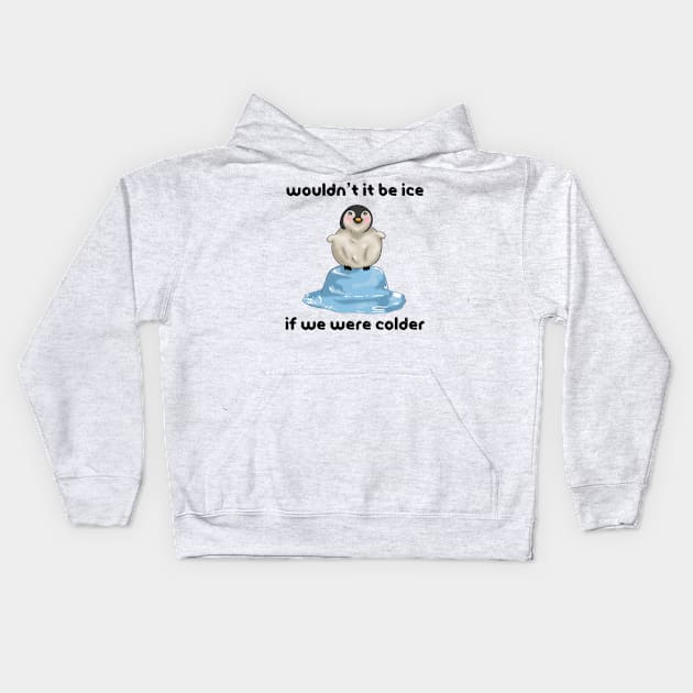 Wouldn’t it Be Ice if We Were Colder Kids Hoodie by jazmynmoon